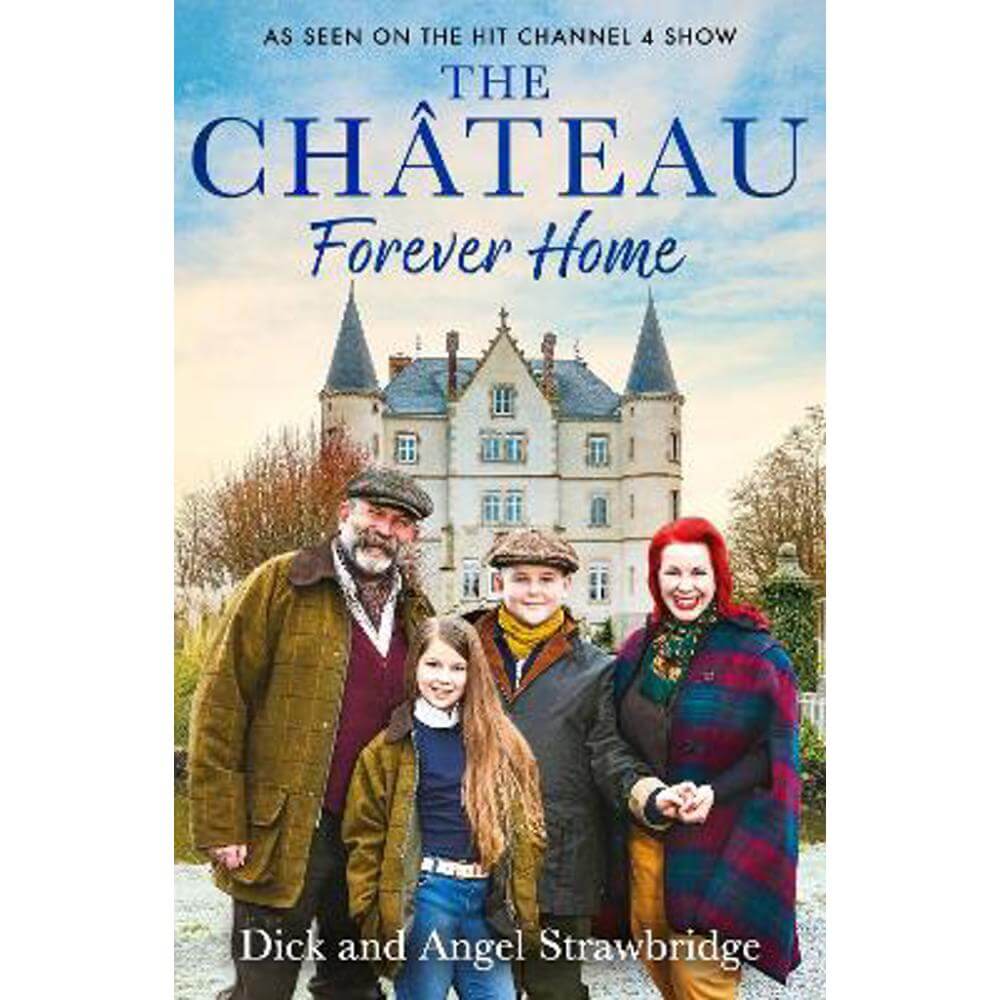 The Chateau - Forever Home: The instant Sunday Times Bestseller, as seen on the hit Channel 4 series Escape to the Chateau (Paperback) - Dick Strawbridge